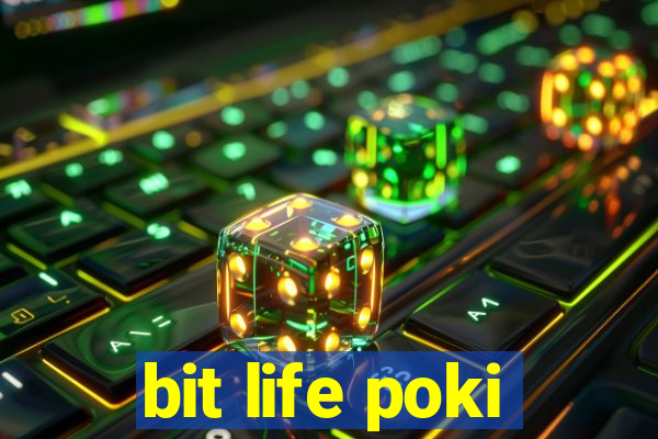 bit life poki